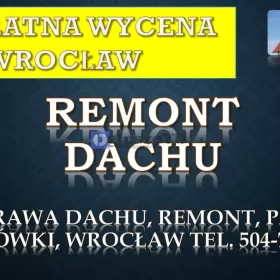 Remont dachu, tel. 504-746-203, Wrocław, dekarz