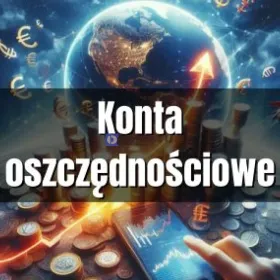 Konta oszczędnościowe pod lupą